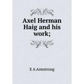 

Книга Axel Herman Haig and his work