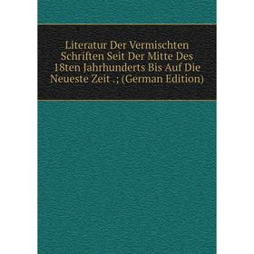 

Книга Literatur Der Vermischten Schriften Seit Der Mitte Des 18ten Jahrhunderts Bis Auf Die Neueste Zeit;