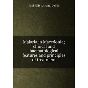 

Книга Malaria in Macedonia; clinical and haematological features and principles of treatment