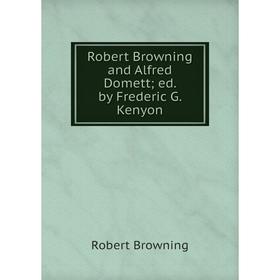 

Книга Robert Browning and Alfred Domett; ed. by Frederic G. Kenyon
