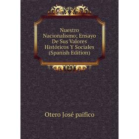 

Книга Nuestro Nacionalismo; Ensayo De Sus Valores Históricos Y Sociales