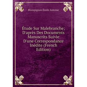 

Книга Étude Sur Malebranche; D'après Des Documents Manuscrits Suivie D'une Correspondance Inédite (French Edition)