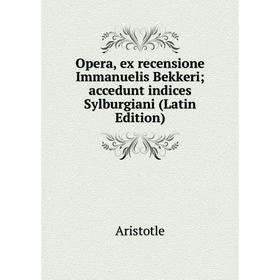 

Книга Opera, ex recensione Immanuelis Bekkeri; accedunt indices Sylburgiani