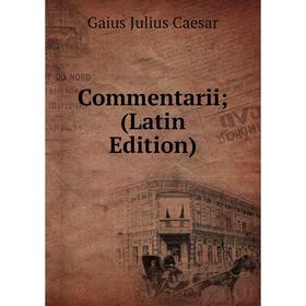 

Книга Commentarii; (Latin Edition)