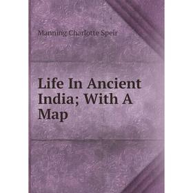 

Книга Life In Ancient India; With A Map