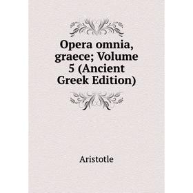 

Книга Opera omnia, graece; Volume 5 (Ancient Greek Edition)