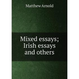 

Книга Mixed essays; Irish essays and others