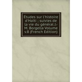 

Книга Études sur l'histoire d'Haïti; suivies de la vie du général J.-M. Borgella Volume v.8 (French Edition)