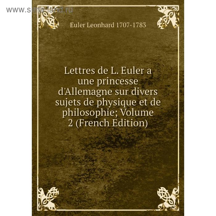 фото Книга lettres de l euler a une princesse d'allemagne sur divers sujets de physique et de philosophie; volume 2 nobel press