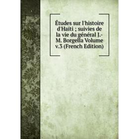 

Книга Études sur l'histoire d'Haïti; suivies de la vie du général J.-M. Borgella Volume v.3 (French Edition)