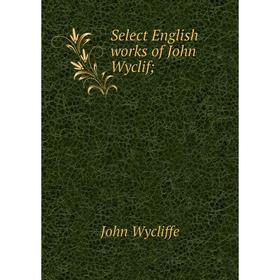 

Книга Select English works of John Wyclif