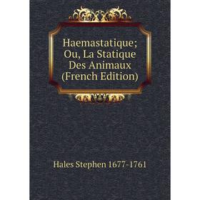 

Книга Haemastatique; Ou, La Statique Des Animaux (French Edition)