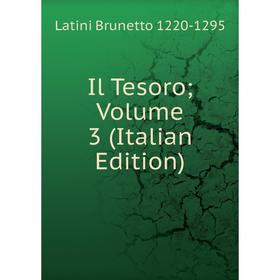 

Книга Il Tesoro; Volume 3 (Italian Edition)