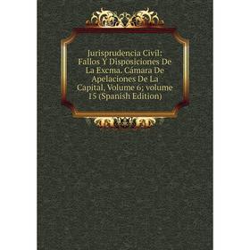 

Книга Jurisprudencia Civil: Fallos Y Disposiciones De La Excma. Cámara De Apelaciones De La Capital, Volume 6; volume 15