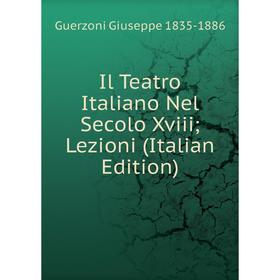 

Книга Il Teatro Italiano Nel Secolo Xviii; Lezioni (Italian Edition)