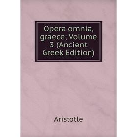 

Книга Opera omnia, graece; Volume 3 (Ancient Greek Edition)