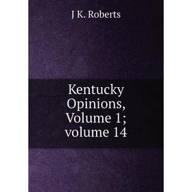 

Книга Kentucky Opinions, Volume 1; volume 14