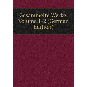 

Книга Gesammelte Werke; Volume 1-2 (German Edition)