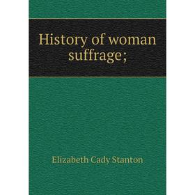 

Книга History of woman suffrage