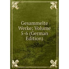 

Книга Gesammelte Werke; Volume 5-6 (German Edition)
