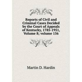 

Книга Reports of Civil and Criminal Cases Decided by the Court of Appeals of Kentucky, 1785-1951, Volume 8; volume 156