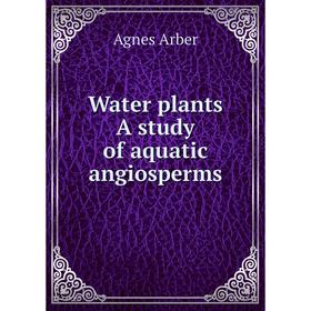 

Книга Water plants A study of aquatic angiosperms