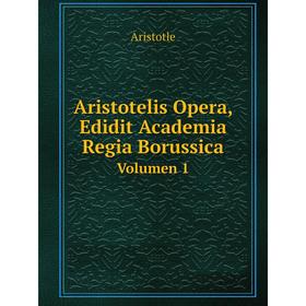 

Книга Aristotelis Opera, Edidit Academia Regia Borussica Volumen 1