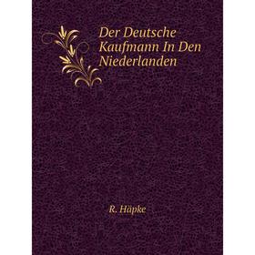 

Книга Der Deutsche Kaufmann In Den Niederlanden