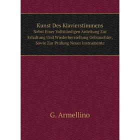 

Книга Kunst Des KlavierstimmensNebst Einer Vollständigen Anleitung Zur Erhaltung Und Wiederherstellung Gebrauchter, Sowie Zur Prüfung Neuer Instrument