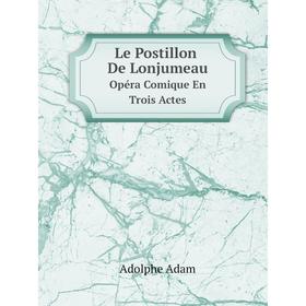 

Книга Le Postillon De Lonjumeau Opéra Comique En Trois Actes