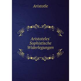 

Книга Aristoteles' Sophistische Widerlegungen