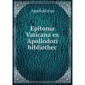 

Книга Epitoma Vaticana ex Apollodori bibliothec