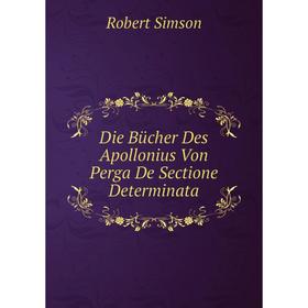 

Книга Die Bücher Des Apollonius Von Perga De Sectione Determinata
