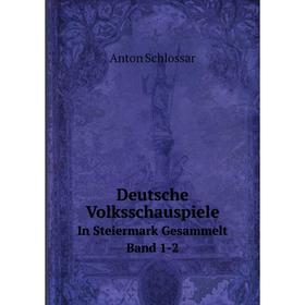 

Книга Deutsche Volksschauspiele In Steiermark Gesammelt. Band 1-2