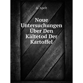 

Книга Noue Untersuchungen Über Den Kältetod Der Kartoffel