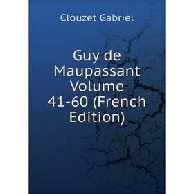 

Книга Guy de Maupassant Volume 41-60 (French Edition)