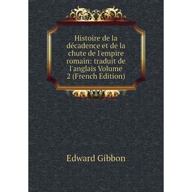 

Книга Histoire de la décadence et de la chute de l'empire romain: traduit de l'anglais Volume 2 (French Edition)