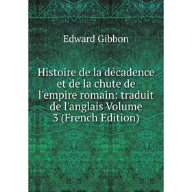 

Книга Histoire de la décadence et de la chute de l'empire romain: traduit de l'anglais Volume 3 (French Edition)