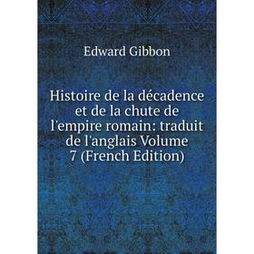 

Книга Histoire de la décadence et de la chute de l'empire romain: traduit de l'anglais Volume 7 (French Edition)