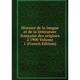 

Книга Histoire de la langue et de la littérature française des origines à 1900 Volume 1 (French Edition)