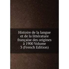 

Книга Histoire de la langue et de la littérature française des origines à 1900 Volume 3 (French Edition)