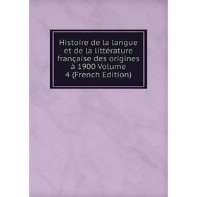 

Книга Histoire de la langue et de la littérature française des origines à 1900 Volume 4 (French Edition)