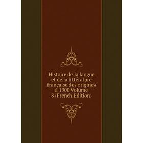 

Книга Histoire de la langue et de la littérature française des origines à 1900 Volume 8 (French Edition)