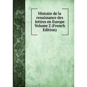 

Книга Histoire de la renaissance des lettres en Europe Volume 2 (French Edition)