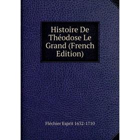 

Книга Histoire De Théodose Le Grand (French Edition)