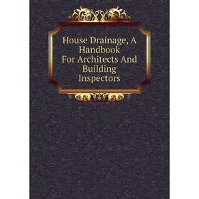 

Книга House Drainage, A Handbook For Architects And Building Inspectors