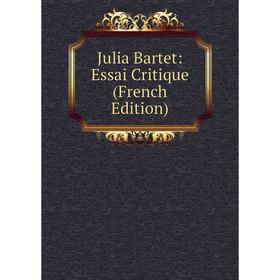 

Книга Julia Bartet: Essai Critique