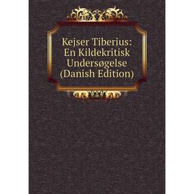 

Книга Kejser Tiberius: En Kildekritisk Undersøgelse (Danish Edition)