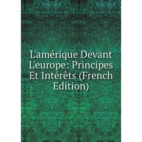 

Книга L'amérique Devant L'europe: Principes Et Intérêts