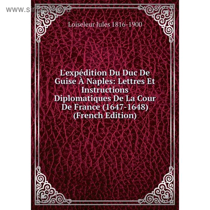 фото Книга l'expédition du duc de guise à naples: lettres et instructions diplomatiques de la cour de france (1647-1648) nobel press